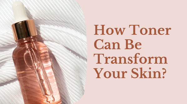 How Toner Can Be Transform Your Skin?