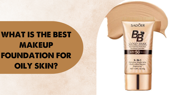 What is the Best Makeup Foundation for Oily Skin?